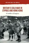 Britain's Cold War in Cyprus and Hong Kong: A Conflict of Empires (2016)