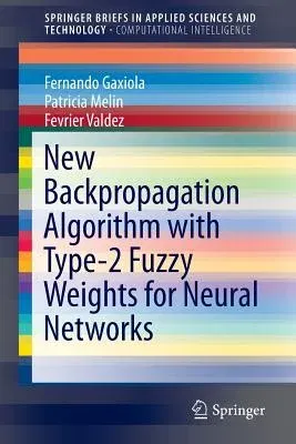 New Backpropagation Algorithm with Type-2 Fuzzy Weights for Neural Networks (2016)