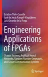 Engineering Applications of FPGAs: Chaotic Systems, Artificial Neural Networks, Random Number Generators, and Secure Communication Systems (2016)