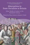 Alternatives to State-Socialism in Britain: Other Worlds of Labour in the Twentieth Century (2016)