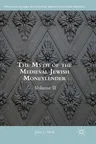 The Myth of the Medieval Jewish Moneylender: Volume II (2018)