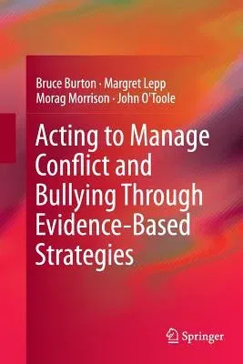 Acting to Manage Conflict and Bullying Through Evidence-Based Strategies (Softcover Reprint of the Original 1st 2015)