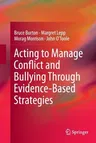 Acting to Manage Conflict and Bullying Through Evidence-Based Strategies (Softcover Reprint of the Original 1st 2015)