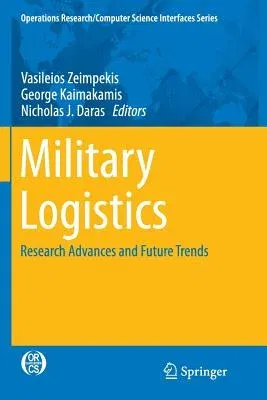 Military Logistics: Research Advances and Future Trends (Softcover Reprint of the Original 1st 2015)