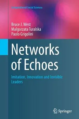 Networks of Echoes: Imitation, Innovation and Invisible Leaders (Softcover Reprint of the Original 1st 2014)