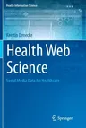 Health Web Science: Social Media Data for Healthcare (Softcover Reprint of the Original 1st 2015)