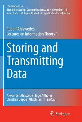 Storing and Transmitting Data: Rudolf Ahlswede's Lectures on Information Theory 1 (Softcover Reprint of the Original 1st 2014)