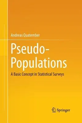 Pseudo-Populations: A Basic Concept in Statistical Surveys (Softcover Reprint of the Original 1st 2015)