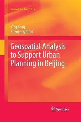 Geospatial Analysis to Support Urban Planning in Beijing (Softcover Reprint of the Original 1st 2015)