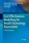 Cost Effectiveness Modelling for Health Technology Assessment: A Practical Course (Softcover Reprint of the Original 1st 2015)