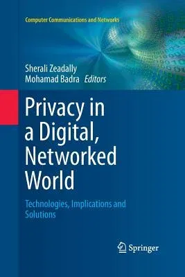 Privacy in a Digital, Networked World: Technologies, Implications and Solutions (Softcover Reprint of the Original 1st 2015)