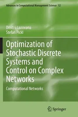 Optimization of Stochastic Discrete Systems and Control on Complex Networks: Computational Networks (Softcover Reprint of the Original 1st 2015)