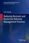 Reducing Restraint and Restrictive Behavior Management Practices (Softcover Reprint of the Original 1st 2015)