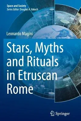 Stars, Myths and Rituals in Etruscan Rome (Softcover Reprint of the Original 1st 2015)