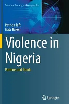 Violence in Nigeria: Patterns and Trends (Softcover Reprint of the Original 1st 2015)