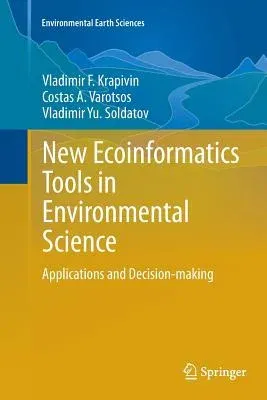 New Ecoinformatics Tools in Environmental Science: Applications and Decision-Making (Softcover Reprint of the Original 1st 2015)