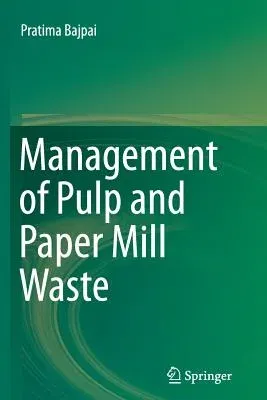 Management of Pulp and Paper Mill Waste (Softcover Reprint of the Original 1st 2015)