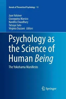 Psychology as the Science of Human Being: The Yokohama Manifesto (Softcover Reprint of the Original 1st 2016)