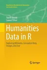 Humanities Data in R: Exploring Networks, Geospatial Data, Images, and Text (Softcover Reprint of the Original 1st 2015)