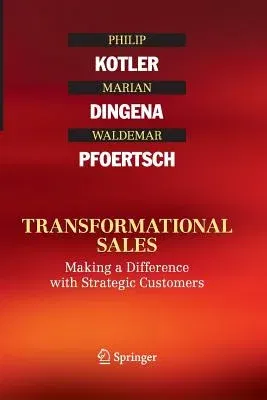 Transformational Sales: Making a Difference with Strategic Customers (Softcover Reprint of the Original 1st 2016)