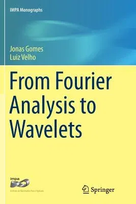 From Fourier Analysis to Wavelets (Softcover Reprint of the Original 1st 2015)