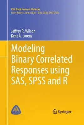 Modeling Binary Correlated Responses Using Sas, SPSS and R (Softcover Reprint of the Original 1st 2015)