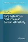 Bridging Constraint Satisfaction and Boolean Satisfiability (Softcover Reprint of the Original 1st 2015)