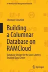 Building a Columnar Database on Ramcloud: Database Design for the Low-Latency Enabled Data Center (Softcover Reprint of the Original 1st 2016)