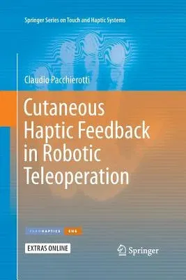 Cutaneous Haptic Feedback in Robotic Teleoperation (Softcover Reprint of the Original 1st 2015)