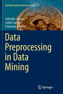 Data Preprocessing in Data Mining (Softcover Reprint of the Original 1st 2015)