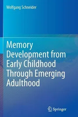 Memory Development from Early Childhood Through Emerging Adulthood (Softcover Reprint of the Original 1st 2015)