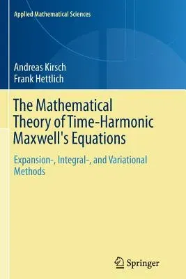 The Mathematical Theory of Time-Harmonic Maxwell's Equations: Expansion-, Integral-, and Variational Methods (Softcover Reprint of the Original 1st 2015)