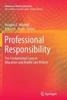 Professional Responsibility: The Fundamental Issue in Education and Health Care Reform (Softcover Reprint of the Original 1st 2015)