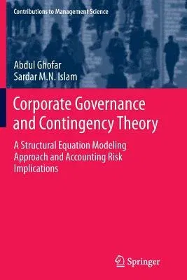 Corporate Governance and Contingency Theory: A Structural Equation Modeling Approach and Accounting Risk Implications (Softcover Reprint of the Origin