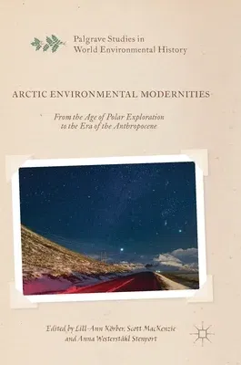 Arctic Environmental Modernities: From the Age of Polar Exploration to the Era of the Anthropocene (2017)