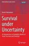 Survival Under Uncertainty: An Introduction to Probability Models of Social Structure and Evolution (2016)