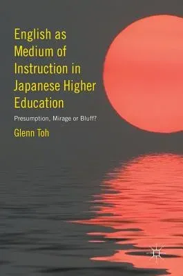 English as Medium of Instruction in Japanese Higher Education: Presumption, Mirage or Bluff? (2016)