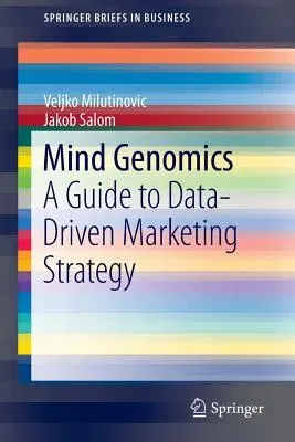 Mind Genomics: A Guide to Data-Driven Marketing Strategy (2016)