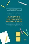 Navigating the Education Research Maze: Contextual, Conceptual, Methodological and Transformational Challenges and Opportunities for Researchers (2016