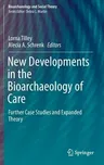 New Developments in the Bioarchaeology of Care: Further Case Studies and Expanded Theory (2017)