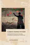 Climate Change Fictions: Representations of Global Warming in American Literature (2016)