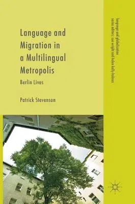 Language and Migration in a Multilingual Metropolis: Berlin Lives (2017)