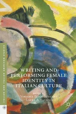 Writing and Performing Female Identity in Italian Culture (2017)