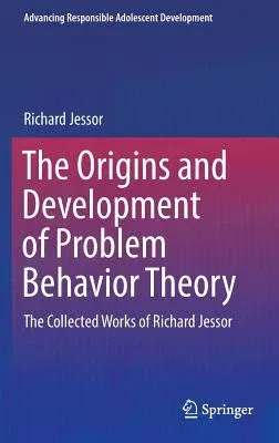 The Origins and Development of Problem Behavior Theory: The Collected Works of Richard Jessor (Volume 1) (2016)