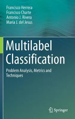 Multilabel Classification: Problem Analysis, Metrics and Techniques (2016)