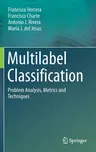 Multilabel Classification: Problem Analysis, Metrics and Techniques (2016)