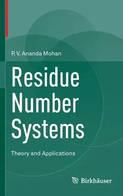 Residue Number Systems: Theory and Applications (2016)