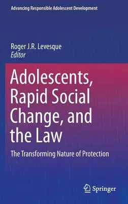 Adolescents, Rapid Social Change, and the Law: The Transforming Nature of Protection (2016)