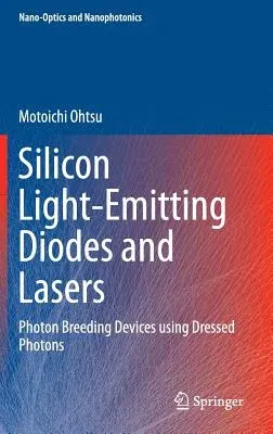 Silicon Light-Emitting Diodes and Lasers: Photon Breeding Devices Using Dressed Photons (2016)