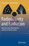 Radioactivity and Radiation: What They Are, What They Do, and How to Harness Them (2016)